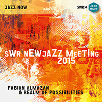ALMAZAN, Fabian / REALM OF POSSIBILITIES: SWR New Jazz Meeting 2015