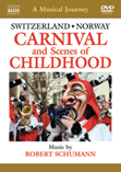 MUSICAL JOURNEY (A) - SCHUMANN, R.: Carnaval / Scenes of Childhood (with scenery and sights from Switzerland and Norway) (NTSC)