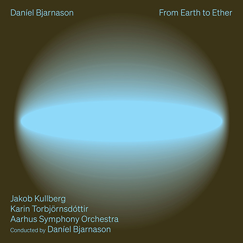 BJARNASON, D.: Bow to String • Over Light Earth •  Larkin Songs (From Earth to Ether) (Kullberg, Torbjörnsdóttir, Aarhus Symphony, Bjarnason)