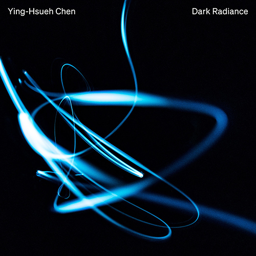 CHEN, Ying-Hsueh: Dark Radiance • Dawn • Fireworks • Flames • Nocturne • Tunnel