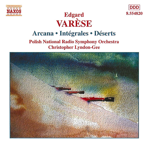 VARÈSE: Orchestral Works, Vol. 1 – Arcana • Integrales • Deserts
