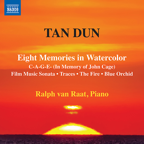 Tan DUN: Eight Memories in Watercolor • C-A-G-E- (In Memory of John Cage) • Film Music Sonata • Traces • The Fire • Blue Orchid