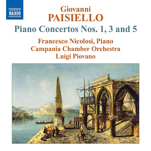 PAISIELLO, G.: Piano Concertos Nos. 1, 3 and 5 (Nicolosi, Campania Chamber Orchestra, Piovano)