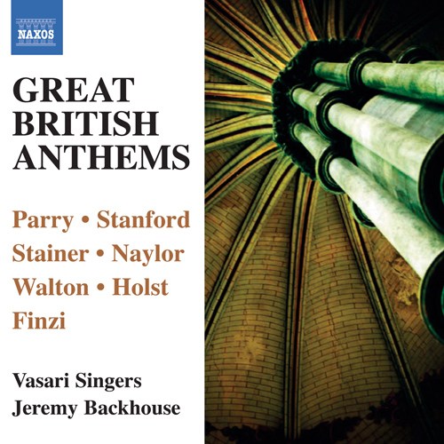 Great British Anthems – PARRY, H. • STANFORD, C.V. • STAINER, J. • NAYLOR, E.W. • WALTON, W. • HOLST, G. • FINZI, G.