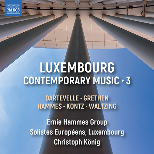 Luxembourg Contemporary Music, Vol. 3 – DARTEVELLE, O. • GRETHEN, L. • HAMMES, E. (Solistes Européens, Luxembourg, König)