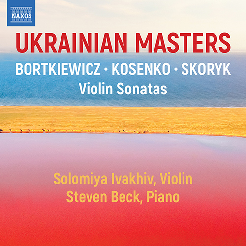 Violin Sonatas (Ukrainian) - BORTKIEWICZ, S. / KOSENKO, V.S. / SKORYK, M. (Ukrainian Masters)