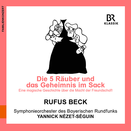 NEUSCHAEFER, K.: Fünf Räuber und das Geheimnis im Sack (Die) (R. Beck, Bavarian Radio Symphony, Nézet-Séguin)