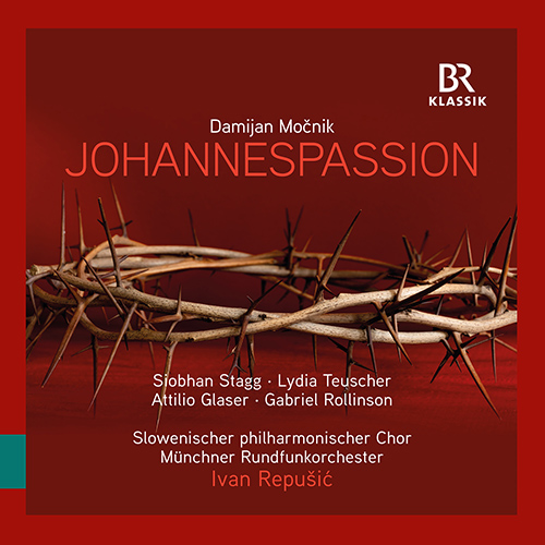 MOČNIK, D.: Johannes-Passion (Stagg, Teuscher, Glaser, Slovenian Philharmonic Choir, Munich Radio Orchestra, Repušić)