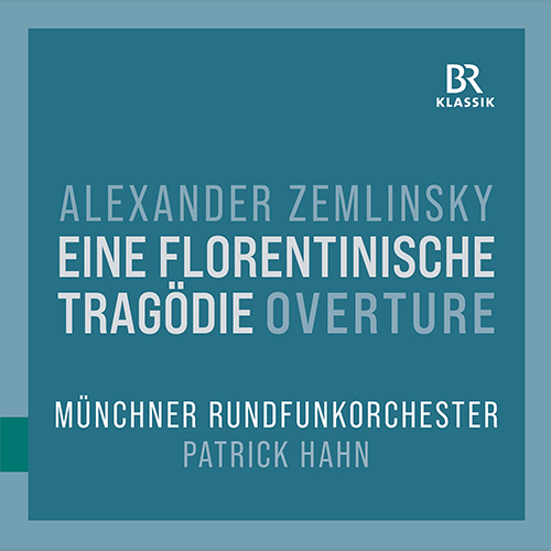 ZEMLINSKY, A.: Eine Florentinische Tragödie: Overture (Munich Radio Orchestra, P. Hahn)