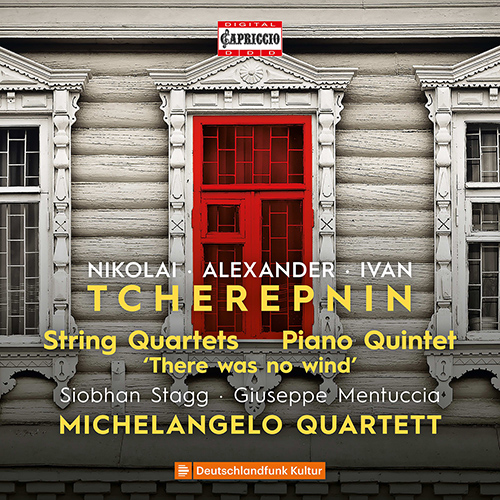 TCHEREPNIN, N.: String Quartet, Op. 11 • TCHEREPNIN, A.: String Quartets Nos. 1 and 2 • Piano Quintet, Op. 44 • TCHEREPNIN, I.: There Was No Wind