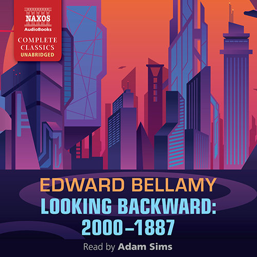 BELLAMY, E.: Looking Backward: 2000–1887 (Unabridged)