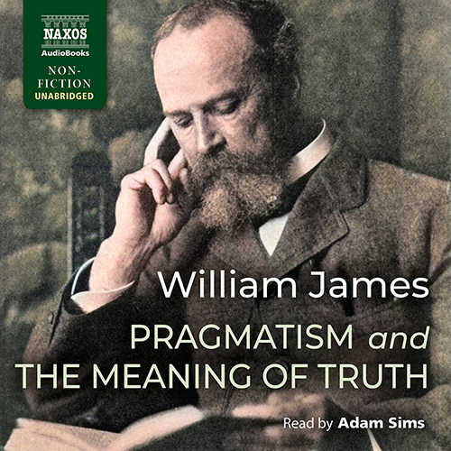 JAMES, W.: Pragmatism and The Meaning of Truth (Unabridged)
