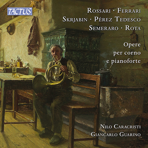 Horn and Piano Recital: Caracristi, Nilo / Guarino, Giancarlo — ROSSARI, G. / FERRARI, G. / SCRIABIN, A. / PÉREZ TEDESCO, F.  / SEMERARO, D.