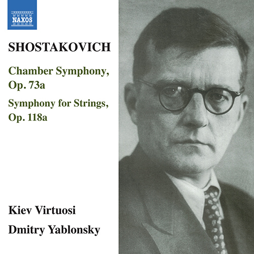 SHOSTAKOVICH, D.: Chamber Symphony, Op. 73a / Symphony for Strings, Op. 118a SHOSTAKOVICH, D.: Chamber Symphony, Op. 73a / Symphony for Strings, Op. 118a