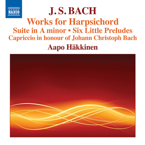 BACH, J.S.: Harpsichord Works - Suites, BWV 818a, 819a, 832 / 6 Little Preludes / Preludes and Fugues