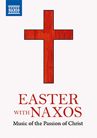 Easter with Naxos: Music of the Passion of Christ