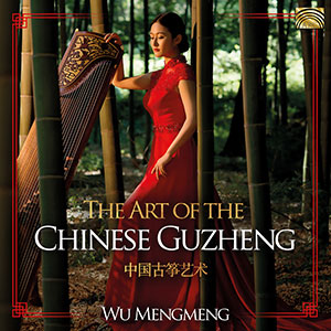 CHINA Mengmeng Wu: Art of the Chinese Guzheng (The)