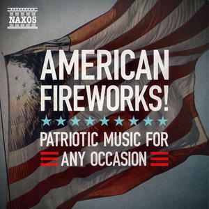 American Fireworks! Patriotic Music for Any Occasion