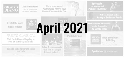 News from the Naxos Music Group - April 2021