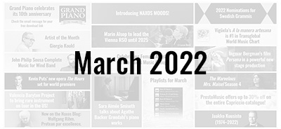 News from the Naxos Music Group - March 2022