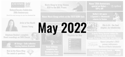 News from the Naxos Music Group - May 2022