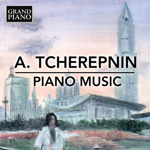 Alexander Tcherepnin: Piano Music