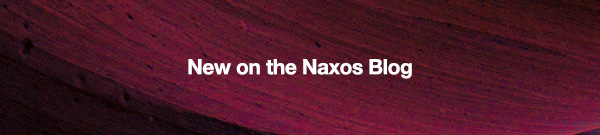 New on the Naxos Blog