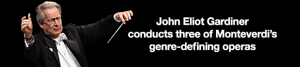 John Eliot Gardiner conducts three of Monteverdi’s genre-defining operas