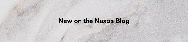 New on the Naxos Blog