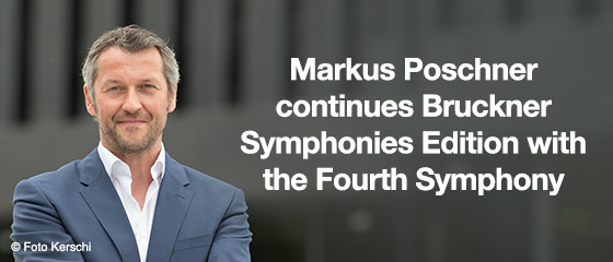 Markus Poschner continues the Bruckner Symphonies Edition with The Fourth