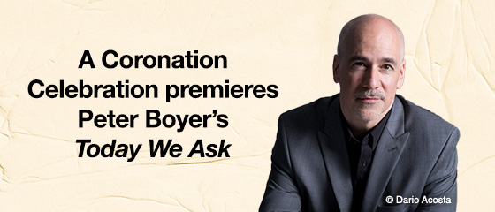 A Coronation Celebration premieres Peter Boyer’s Today We Ask
