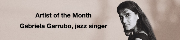 Artist of the Month &ndash; Gabriela Garrubo, jazz singer