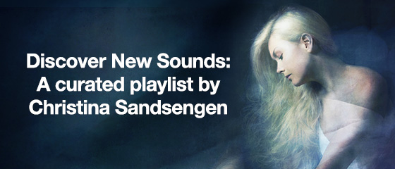 Discover New Sounds: A curated playlist by Christina Sandsengen