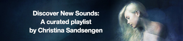 Discover New Sounds: A curated playlist by Christina Sandsengen
