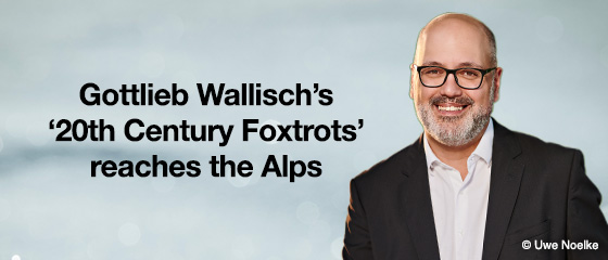 Gottlieb Wallisch&rsquo;s &lsquo;20th Century Foxtrots&rsquo; reaches the Alps