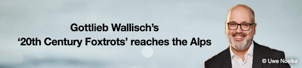 Gottlieb Wallisch’s ‘20th Century Foxtrots’ reaches the Alps