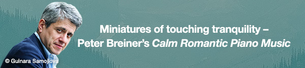 Miniatures of touching tranquility – Peter Breiner’s Calm Romantic Piano Music