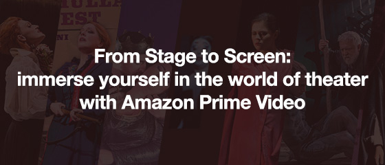 From Stage to Screen: immerse yourself in the world of theater with Amazon Prime Video