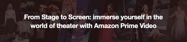 From Stage to Screen: immerse yourself in the world of theater with Amazon Prime Video