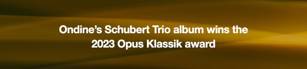 Ondine’s Schubert Trio album wins the 2023 Opus Klassik award