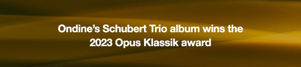 Ondine&rsquo;s Schubert Trio album wins the 2023 Opus Klassik award