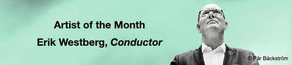 Artist of the Month &ndash; Erik Westberg, Conductor