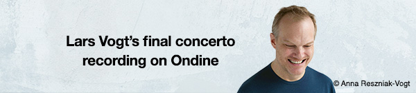 Lars Vogt’s final concerto recording on Ondine