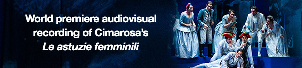 World premiere audiovisual recording of Cimarosa’s Le astuzie femminili