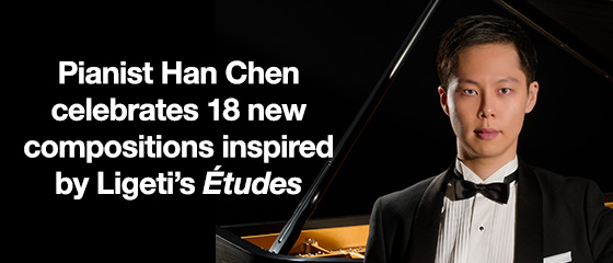 Pianist Han Chen celebrates 18 new compositions inspired by Ligeti’s Études