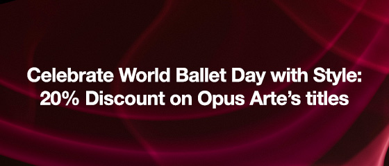 Celebrate World Ballet Day with Style: 20% Discount on Opus Arte’s titles