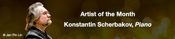 Artist of the Month &ndash; Konstantin Scherbakov, Piano
