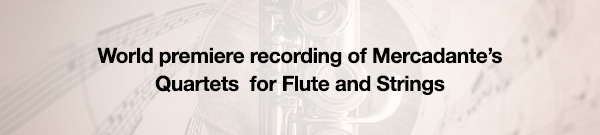 World premiere recording of Mercadante’s Quartets for Flute and Strings
