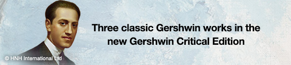 Three classic Gershwin works in the new Gershwin Critical Edition