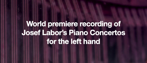 World premiere recording of Josef Labor’s Piano Concertos for the left hand
